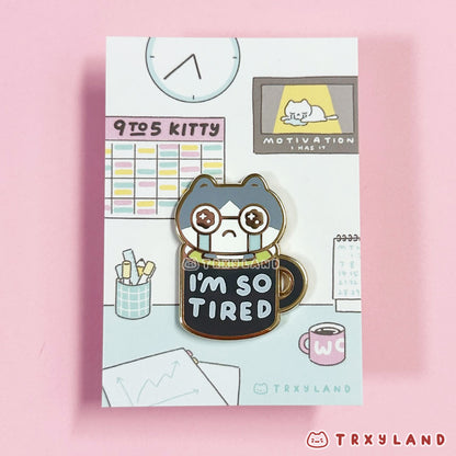 I'm so TIRED 9to5 Enamel Pin